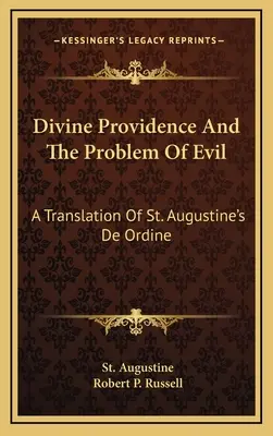 La divine Providence et le problème du mal : une traduction du De Ordine de saint Augustin - Divine Providence And The Problem Of Evil: A Translation Of St. Augustine's De Ordine