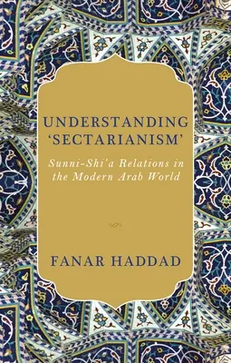 Comprendre le « sectarisme » : Les relations entre sunnites et chiites dans le monde arabe moderne - Understanding 'Sectarianism': Sunni-Shi'a Relations in the Modern Arab World