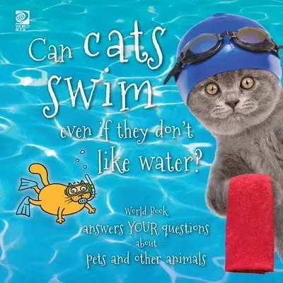 Les chats peuvent-ils nager même s'ils n'aiment pas l'eau : World Book répond à vos questions sur les animaux de compagnie et les autres animaux. - Can cats swim even if they don't like water?: World Book answers your questions about pets and other animals