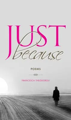 Juste parce que : Poèmes - Just Because: Poems