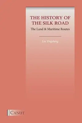 L'histoire de la route de la soie : Les routes terrestres et maritimes - The History of the Silk Road: The Land & Maritime Routes