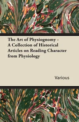 L'art de la physiognomonie - Une collection d'articles historiques sur la lecture du caractère à partir de la physiologie - The Art of Physiognomy - A Collection of Historical Articles on Reading Character from Physiology