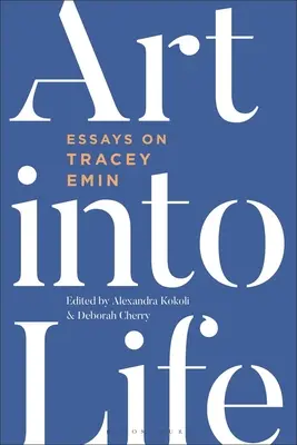 L'art dans la vie : Essais sur Tracey Emin - Art Into Life: Essays on Tracey Emin