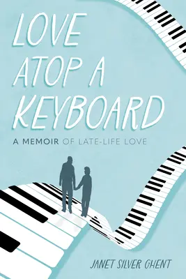 L'amour au sommet d'un clavier : Un mémoire sur l'amour en fin de vie - Love Atop a Keyboard: A Memoir of Late-Life Love