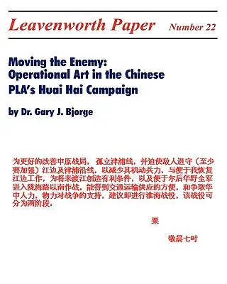 Déplacer l'ennemi : l'art opérationnel dans la campagne Huai Hai de l'APL chinoise - Moving the Enemy: Operational Art in the Chinese PLA's Huai Hai Campaign