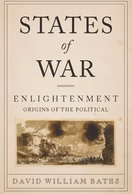 États de guerre : les origines politiques du siècle des Lumières - States of War: Enlightenment Origins of the Political