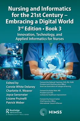 Nursing and Informatics for the 21st Century - Embracing a Digital World, 3rd Edition, Book 3 : Innovation, Technology, and Applied Informatics for Nur - Nursing and Informatics for the 21st Century - Embracing a Digital World, 3rd Edition, Book 3: Innovation, Technology, and Applied Informatics for Nur