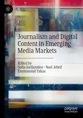 Journalisme et contenu numérique dans les marchés médiatiques émergents - Journalism and Digital Content in Emerging Media Markets