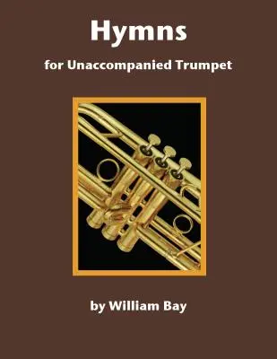 Hymnes pour trompette sans accompagnement - Hymns for Unaccompanied Trumpet