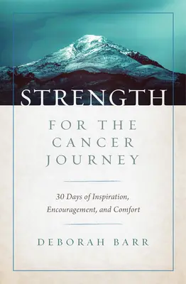 La force de l'expérience du cancer : 30 jours d'inspiration, d'encouragement et de réconfort - Strength for the Cancer Journey: 30 Days of Inspiration, Encouragement, and Comfort