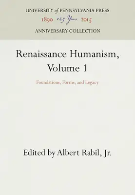 Humanisme de la Renaissance, Volume 1 : Fondements, formes et héritage - Renaissance Humanism, Volume 1: Foundations, Forms, and Legacy