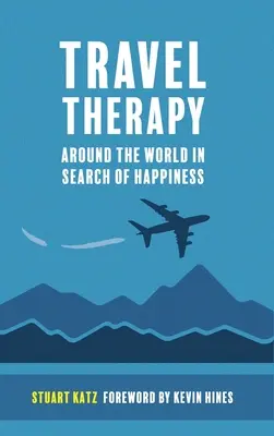 Thérapie de voyage : Le tour du monde à la recherche du bonheur - Travel Therapy: Around The World In Search Of Happiness