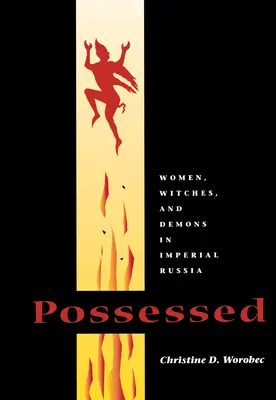 Possédés : Femmes, sorcières et démons dans la Russie impériale - Possessed: Women, Witches, and Demons in Imperial Russia