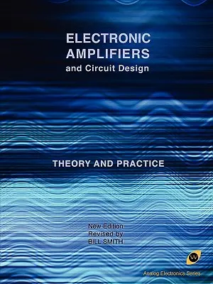 Amplificateurs électroniques et conception de circuits (Série électronique analogique) - Electronic Amplifiers and Circuit Design (Analog Electronics Series)