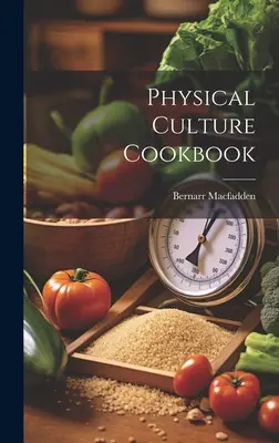 Manuel de culture physique - Physical Culture Cookbook