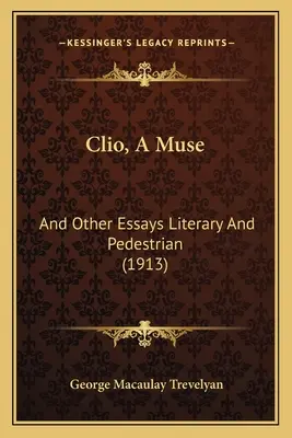Clio, une muse : Et autres essais littéraires et pédestres (1913) - Clio, A Muse: And Other Essays Literary And Pedestrian (1913)