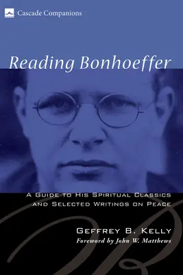 Lire Bonhoeffer : Un guide de ses classiques spirituels et de ses écrits sélectionnés sur la paix - Reading Bonhoeffer: A Guide to His Spiritual Classics and Selected Writings on Peace