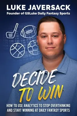 Decide to Win : How to Win at Daily Fantasy Sports by Removing the Thought and Using Analytics (Décider pour gagner : comment gagner au Daily Fantasy Sports en supprimant la réflexion et en utilisant l'analyse) - Decide to Win: How to Win at Daily Fantasy Sports by Removing the Thought and Using Analytics