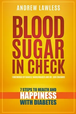 La glycémie sous contrôle : 7 étapes vers la santé et le bonheur avec le diabète - Blood Sugar in Check: 7 Steps to Health and Happiness with Diabetes