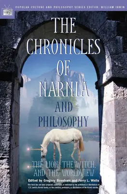 Les Chroniques de Narnia et la philosophie : Le lion, la sorcière et la vision du monde - The Chronicles of Narnia and Philosophy: The Lion, the Witch, and the Worldview