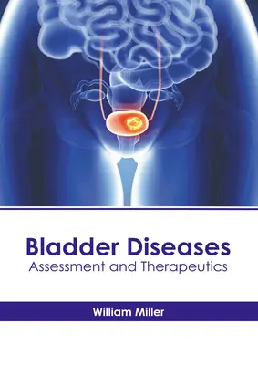 Maladies de la vessie : Évaluation et thérapeutique - Bladder Diseases: Assessment and Therapeutics