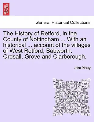 L'histoire de Retford, dans le comté de Nottingham ... avec un récit historique ... Les neuf livres de l'histoire de la ville d'Herzog et de ses environs, publiés en 1792 par Tienne Marchand, sont précédés d'une introduction historique et illustrés. - The History of Retford, in the County of Nottingham ... with an Historical ... Account of the Villages of West Retford, Babworth, Ordsall, Grove and C