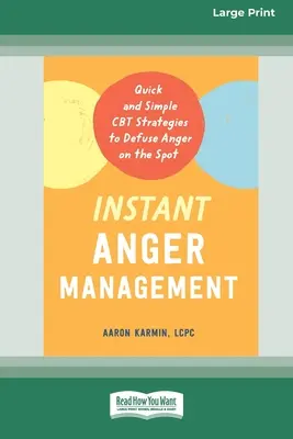 Gestion instantanée de la colère : Des stratégies CBT simples et rapides pour désamorcer la colère sur le champ [Edition 16 Pt en gros caractères]. - Instant Anger Management: Quick and Simple CBT Strategies to Defuse Anger on the Spot [Large Print 16 Pt Edition]