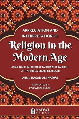 Appréciation et interprétation de la religion à l'ère moderne : traduction de At Tafsir Us Siyasi Lil Islam - Appreciation and interpretation of Religion in the Modern Age: Translation of At Tafsir Us Siyasi Lil Islam