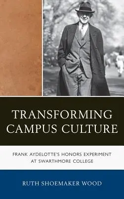 Transformer la culture du campus : L'expérience de Frank Aydelotte au Swarthmore College - Transforming Campus Culture: Frank Aydelotte's Honors Experiment at Swarthmore College