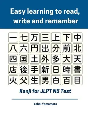 Apprendre à lire, écrire et mémoriser les Kanji pour le test Jlpt N5 : Les cartes flash du vocabulaire des Kanji et les caractères que vous devez connaître pour le nouveau Japon 2019 - Easy Learning to Read, Write and Remember Kanji for Jlpt N5 Test: Full Kanji Vocabulary Flash Cards and Characters You Need to Know for New 2019 Japan