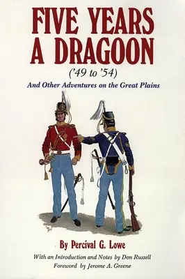 Cinq ans de dragons ('49 à '54) : Et autres aventures dans les grandes plaines - Five Years a Dragoon ('49 to '54): And Other Adventures on the Great Plains