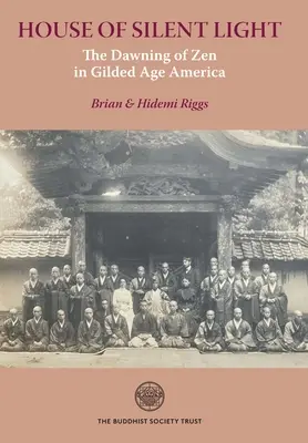 La maison de la lumière silencieuse : L'aube du zen dans l'Amérique de l'âge d'or - House of Silent Light: The Dawning of Zen in Gilded Age America