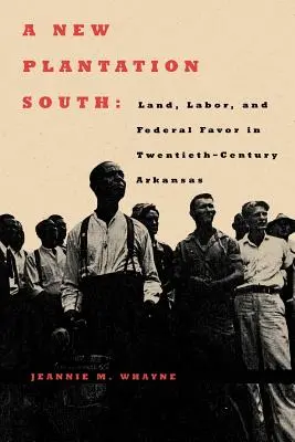Une nouvelle plantation dans le Sud : La terre, le travail et les faveurs fédérales dans l'Arkansas du vingtième siècle - A New Plantation South: Land, Labor, and Federal Favor in Twentieth-Century Arkansas