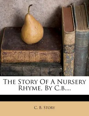 L'histoire d'une comptine, par C.B.... - The Story of a Nursery Rhyme, by C.B....