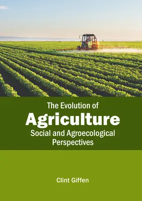 L'évolution de l'agriculture : Perspectives sociales et agroécologiques - The Evolution of Agriculture: Social and Agroecological Perspectives