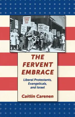 L'étreinte fervente : Protestants libéraux, évangéliques et Israël - The Fervent Embrace: Liberal Protestants, Evangelicals, and Israel