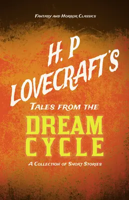 H. Tales from the Dream Cycle - A Collection of Short Stories (Fantasy and Horror Classics);Avec une dédicace de George Henry Weiss - H. P. Lovecraft's Tales from the Dream Cycle - A Collection of Short Stories (Fantasy and Horror Classics);With a Dedication by George Henry Weiss