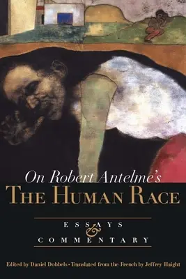 Sur la race humaine de Robert Antelme : essais et commentaires - On Robert Antelme's the Human Race: Essays and Commentary