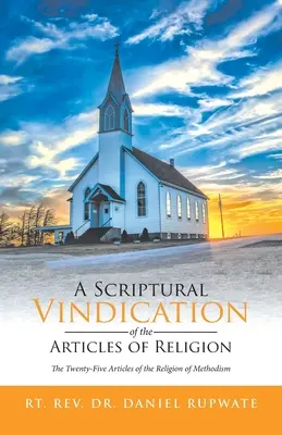 Une justification scripturale des articles de religion : Les vingt-cinq articles de la religion méthodiste - A Scriptural Vindication of the Articles of Religion: The Twenty-Five Articles of the Religion of Methodism