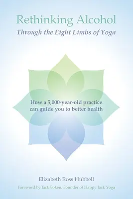 Repenser l'alcool à travers les huit membres du yoga : comment une pratique vieille de 5 000 ans peut vous guider vers une meilleure santé - Rethinking Alcohol Through the Eight Limbs of Yoga: How a 5,000 year old practice can guide you to better health