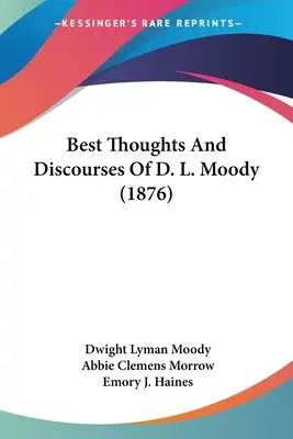 Meilleures pensées et discours de D. L. Moody (1876) - Best Thoughts And Discourses Of D. L. Moody (1876)