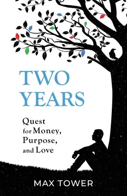 Deux ans : En quête d'argent, de but et d'amour - Two Years: Quest for Money, Purpose, and Love