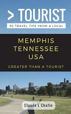 Grand tourisme - Memphis Tennessee USA : 50 conseils de voyage d'un local - Greater Than a Tourist- Memphis Tennessee USA: 50 Travel Tips from a Local