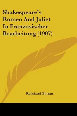 Roméo et Juliette de Shakespeare en traduction française (1907) - Shakespeare's Romeo And Juliet In Franzosischer Bearbeitung (1907)