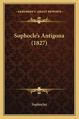 Antigone de Sophocle (1827) - Sophocle's Antigona (1827)