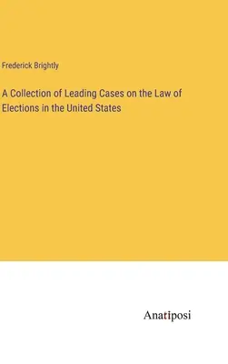 Un recueil de jurisprudence sur le droit des élections aux États-Unis - A Collection of Leading Cases on the Law of Elections in the United States