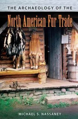 L'archéologie du commerce des fourrures en Amérique du Nord - The Archaeology of the North American Fur Trade