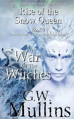 Rise Of The Snow Queen Book Two : The War Of The Witches (L'ascension de la Reine des Neiges, deuxième tome : la guerre des sorcières) - Rise Of The Snow Queen Book Two: The War Of The Witches