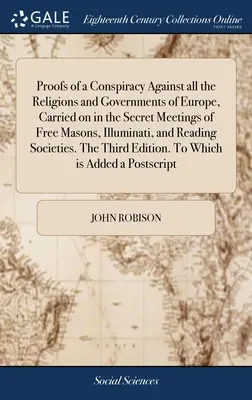 Les preuves d'une conspiration contre toutes les religions et tous les gouvernements d'Europe, menée dans les réunions secrètes des francs-maçons, des Illuminati et des liseuses - Proofs of a Conspiracy Against all the Religions and Governments of Europe, Carried on in the Secret Meetings of Free Masons, Illuminati, and Reading