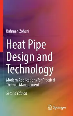 Conception et technologie des caloducs : Applications modernes pour la gestion thermique pratique - Heat Pipe Design and Technology: Modern Applications for Practical Thermal Management